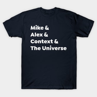 Mike & Alex & Context & The Universe T-Shirt